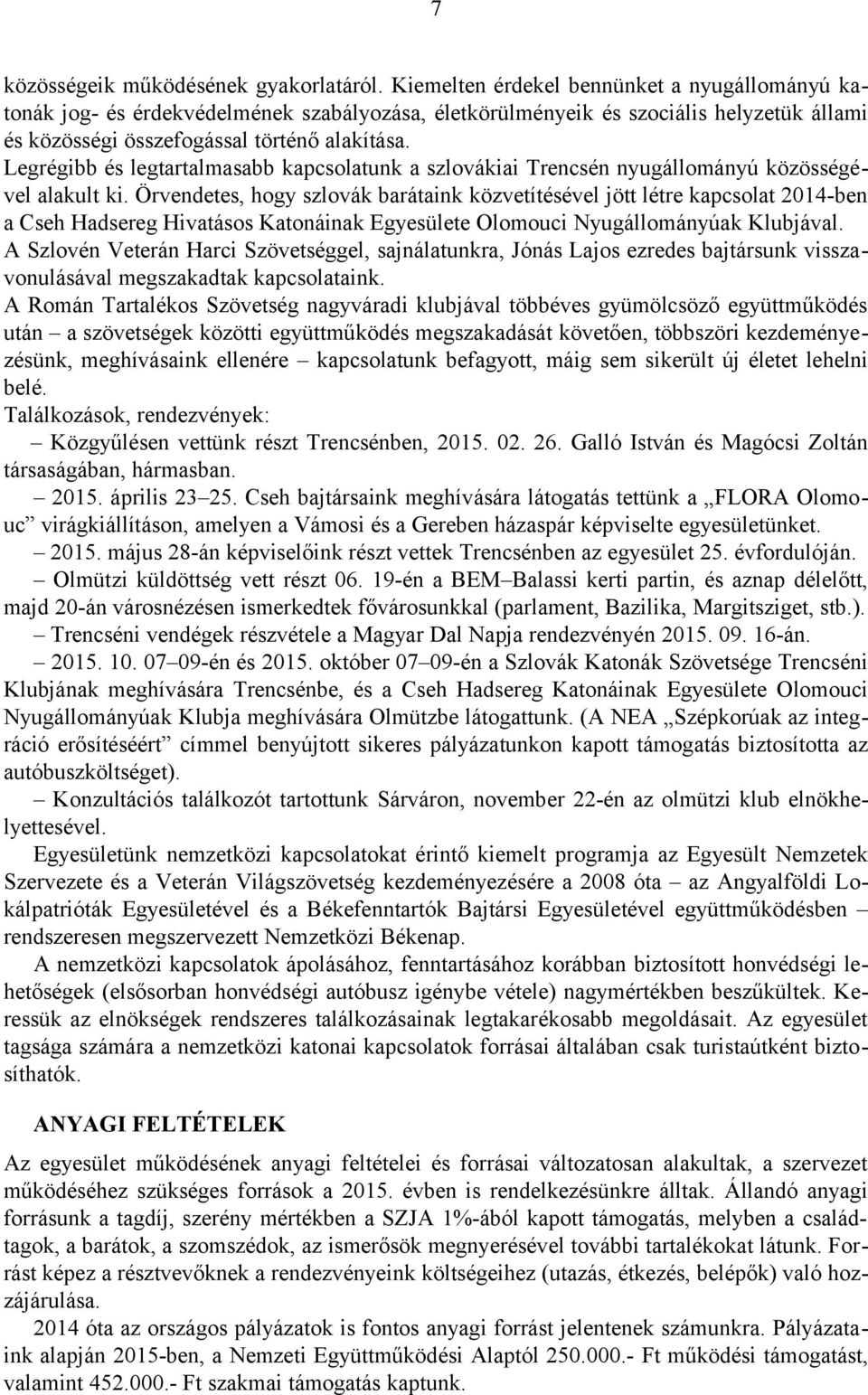 Legrégibb és legtartalmasabb kapcsolatunk a szlovákiai Trencsén nyugállományú közösségével alakult ki.