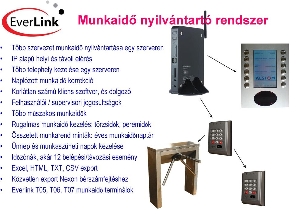 munkaidők Rugalmas munkaidő kezelés: törzsidők, peremidők Összetett munkarend minták: éves munkaidőnaptár Ünnep és munkaszüneti napok kezelése