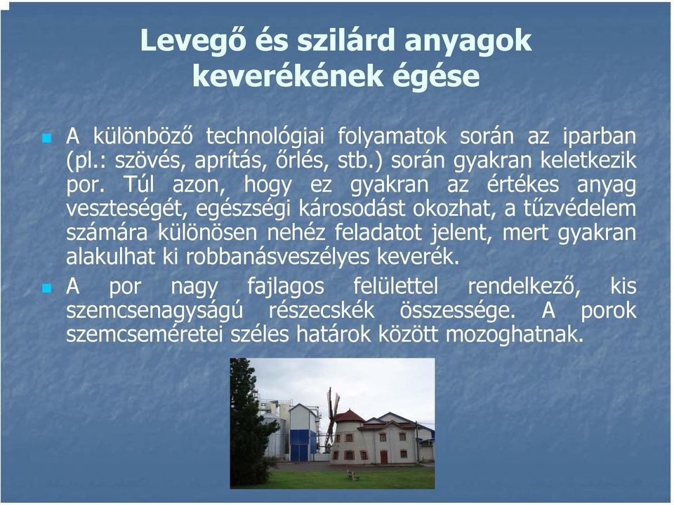 Túl azon, hogy ez gyakran az értékes anyag veszteségét, egészségi károsodást okozhat, a tűzvédelem számára különösen nehéz