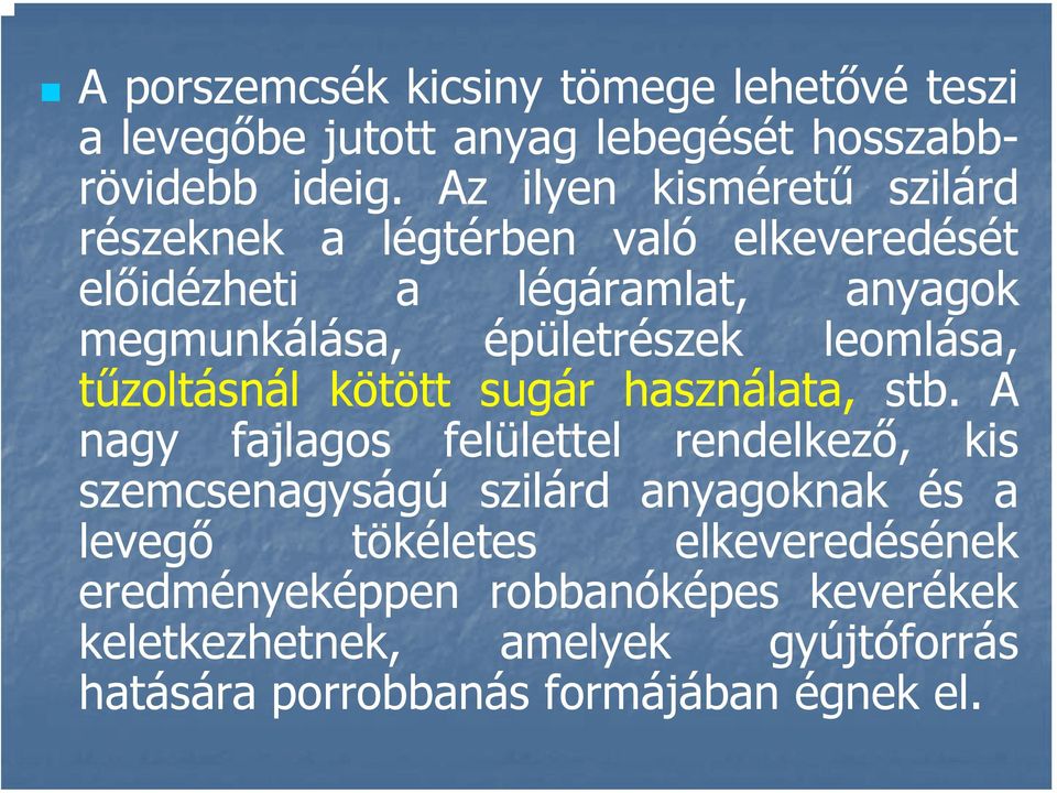 leomlása, tűzoltásnál kötött sugár használata, stb.