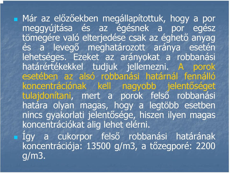 A porok esetében az alsó robbanási határnál fennálló koncentrációnak kell nagyobb jelentőséget tulajdonítani, mert a porok felső robbanási határa olyan