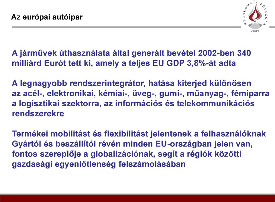 szektorra, az információs és telekommunikációs rendszerekre Termékei mobilitást és flexibilitást jelentenek a felhasználóknak Gyártói és