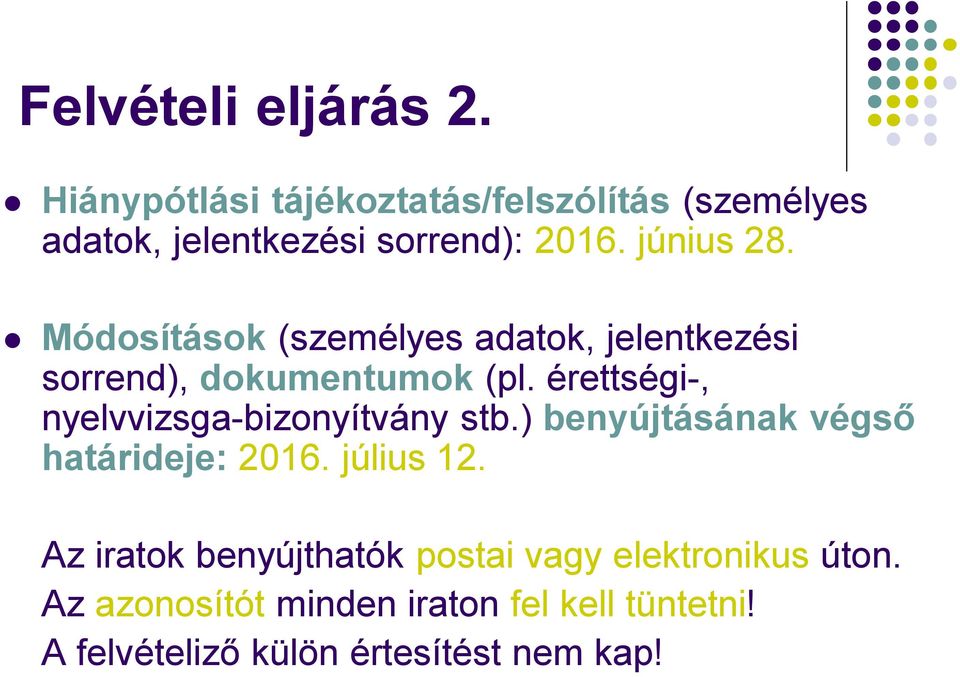 érettségi-, nyelvvizsga-bizonyítvány stb.) benyújtásának végső határideje: 2016. július 12.