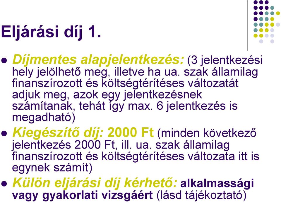 max. 6 jelentkezés is megadható) Kiegészítő díj: 2000 Ft (minden következő jelentkezés 2000 Ft, ill. ua.