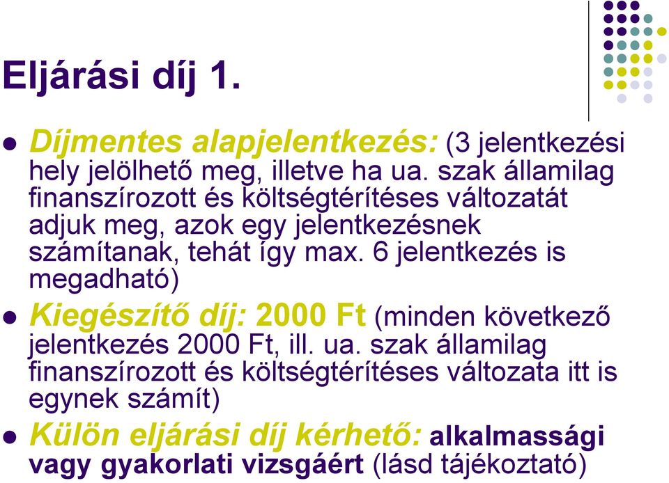 max. 6 jelentkezés is megadható) Kiegészítő díj: 2000 Ft (minden következő jelentkezés 2000 Ft, ill. ua.