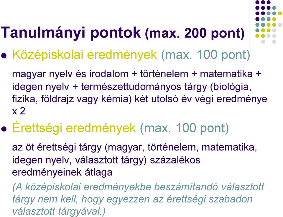 földrajz vagy kémia) két utolsó év végi eredménye x 2 Érettségi eredmények (max.