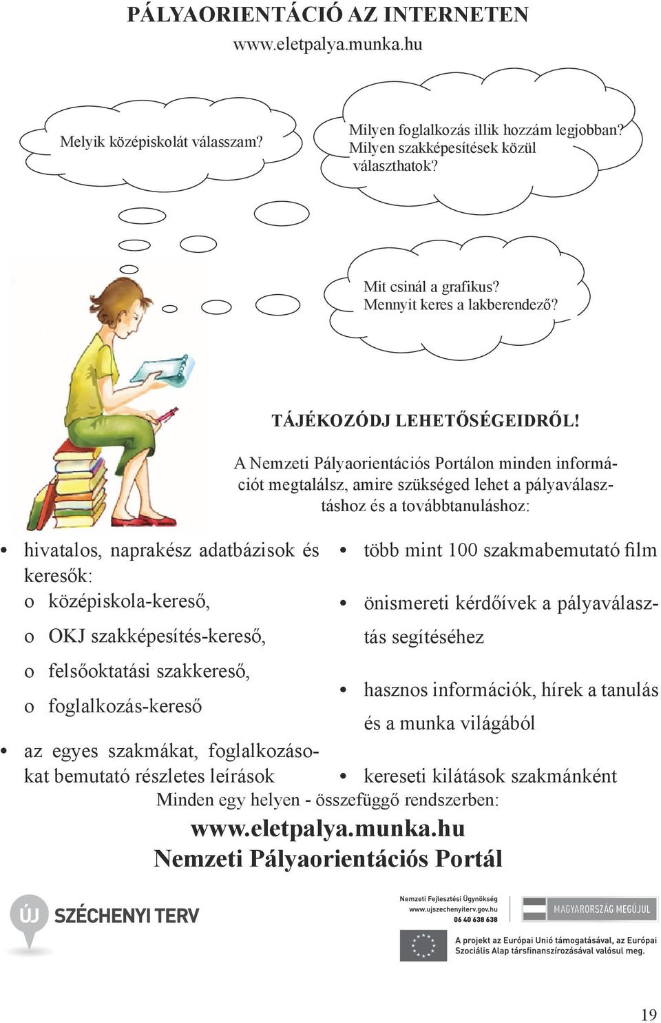 hivatalos, naprakész adatbázisok és keresők: o középiskola-kereső, hivatalos, naprakész adatbázisok és keresők: o középiskola-kereső, o OKJ szakképesítés-kereső, o felsőoktatási szakkereső, o