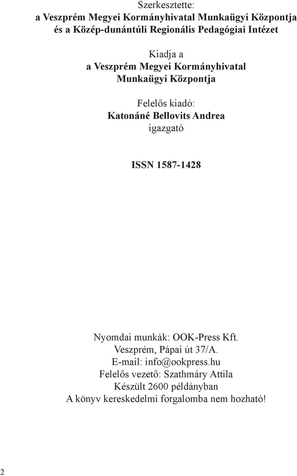 Bellovits Andrea igazgató ISSN 1587-1428 Nyomdai munkák: OOK-Press Kft. Veszprém, Pápai út 37/A.