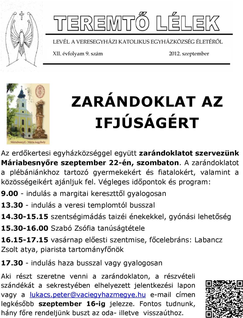 A zarándoklatot a plébániánkhoz tartozó gyermekekért és fiatalokért, valamint a közösségeikért ajánljuk fel. Végleges időpontok és program: 9.00 - indulás a margitai kereszttől gyalogosan 13.