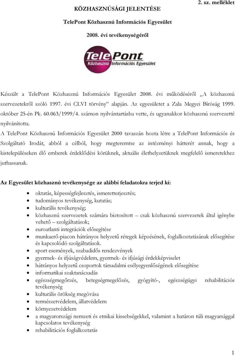 számon nyilvántartásba vette, és ugyanakkor közhasznú szervezetté nyilvánította.