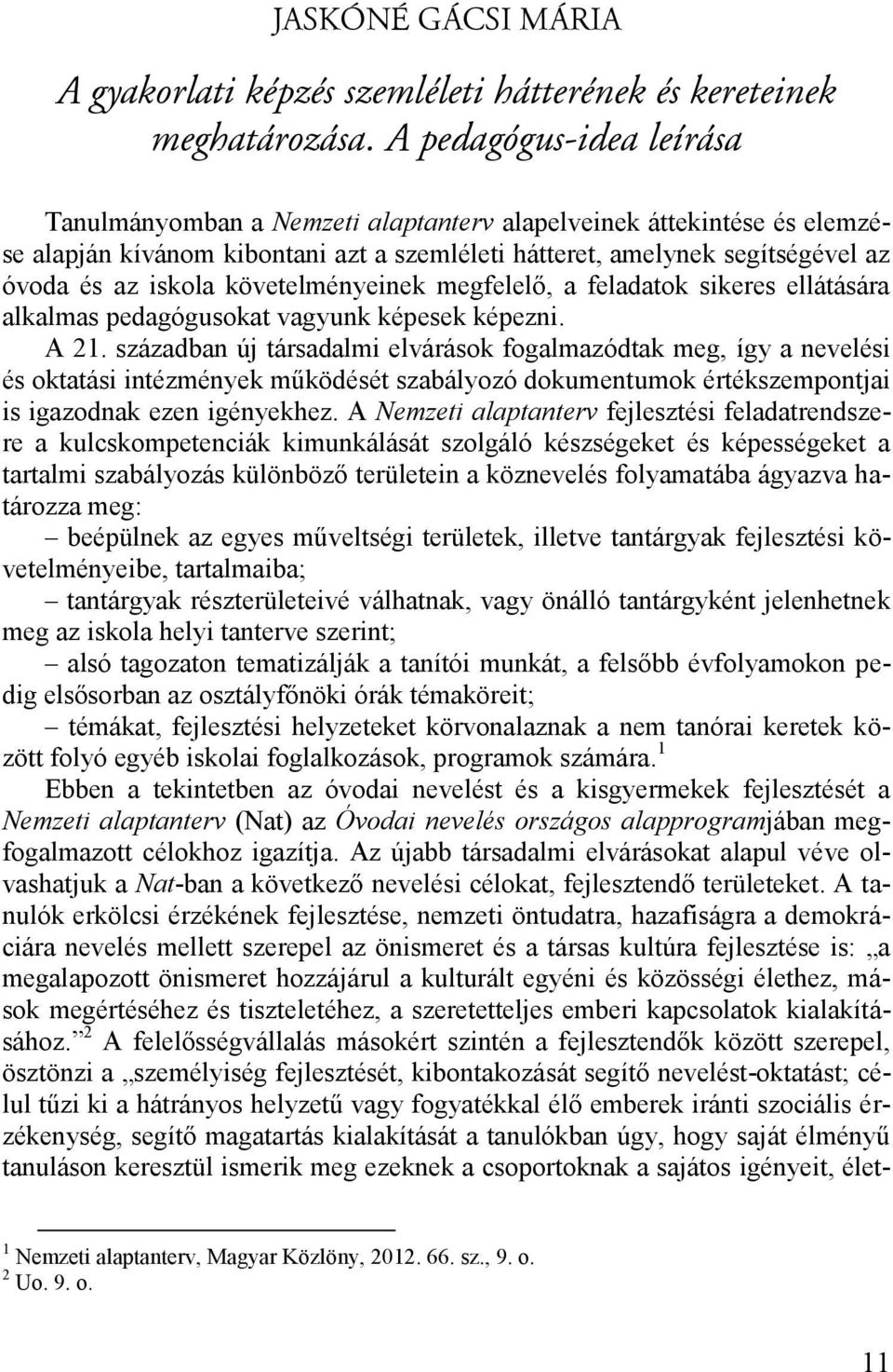 követelményeinek megfelelő, a feladatok sikeres ellátására alkalmas pedagógusokat vagyunk képesek képezni. A 21.