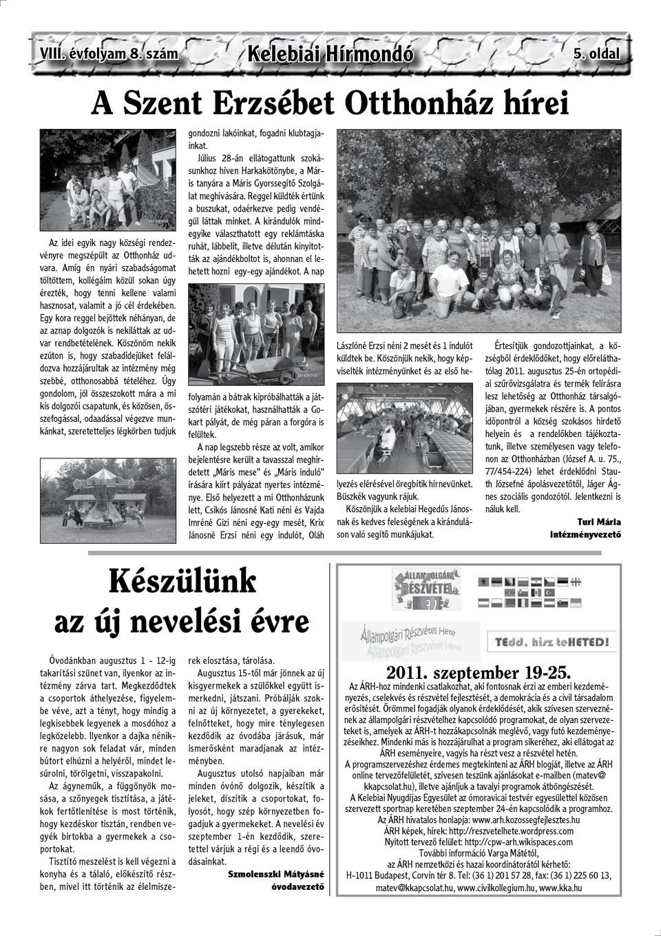 Egy kora reggel bejöttek néhányan, de az aznap dolgozók is nekiláttak az udvar rendbetételének.