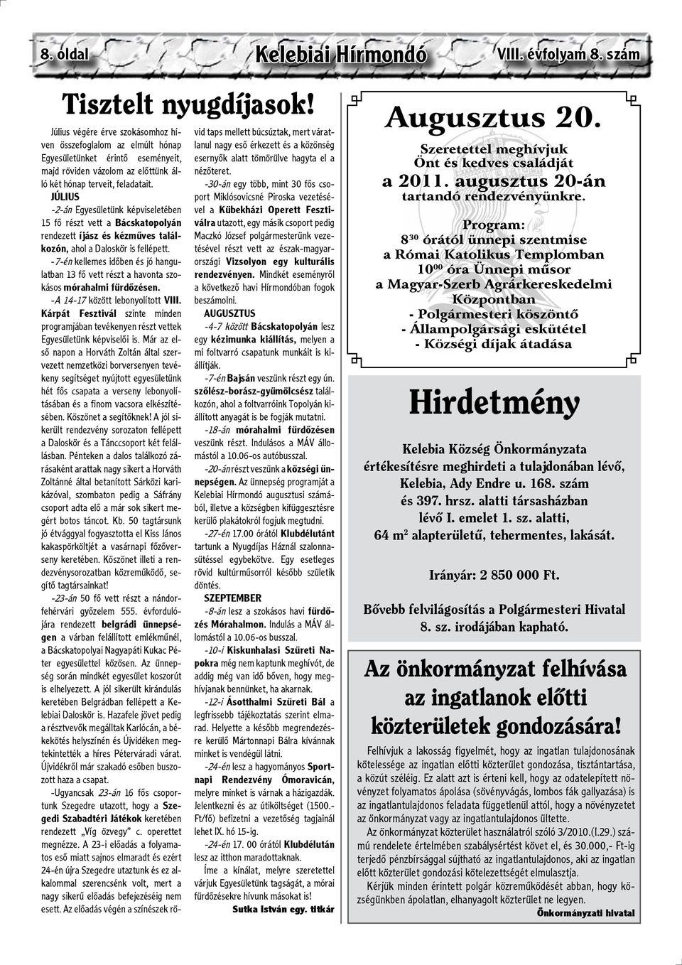 JÚLIUS -2-án Egyesületünk képviseletében 15 fő részt vett a Bácskatopolyán rendezett íjász és kézműves találkozón, ahol a Daloskör is fellépett.