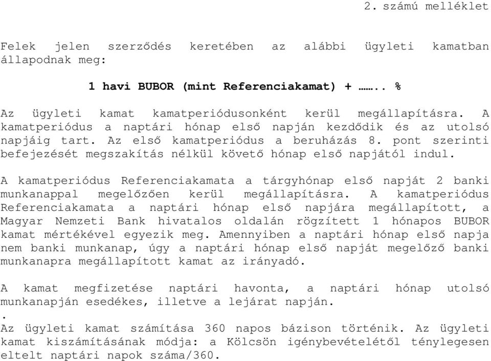 A kamatperiódus Referenciakamata a tárgyhónap els napját 2 banki munkanappal megelzen kerül megállapításra.