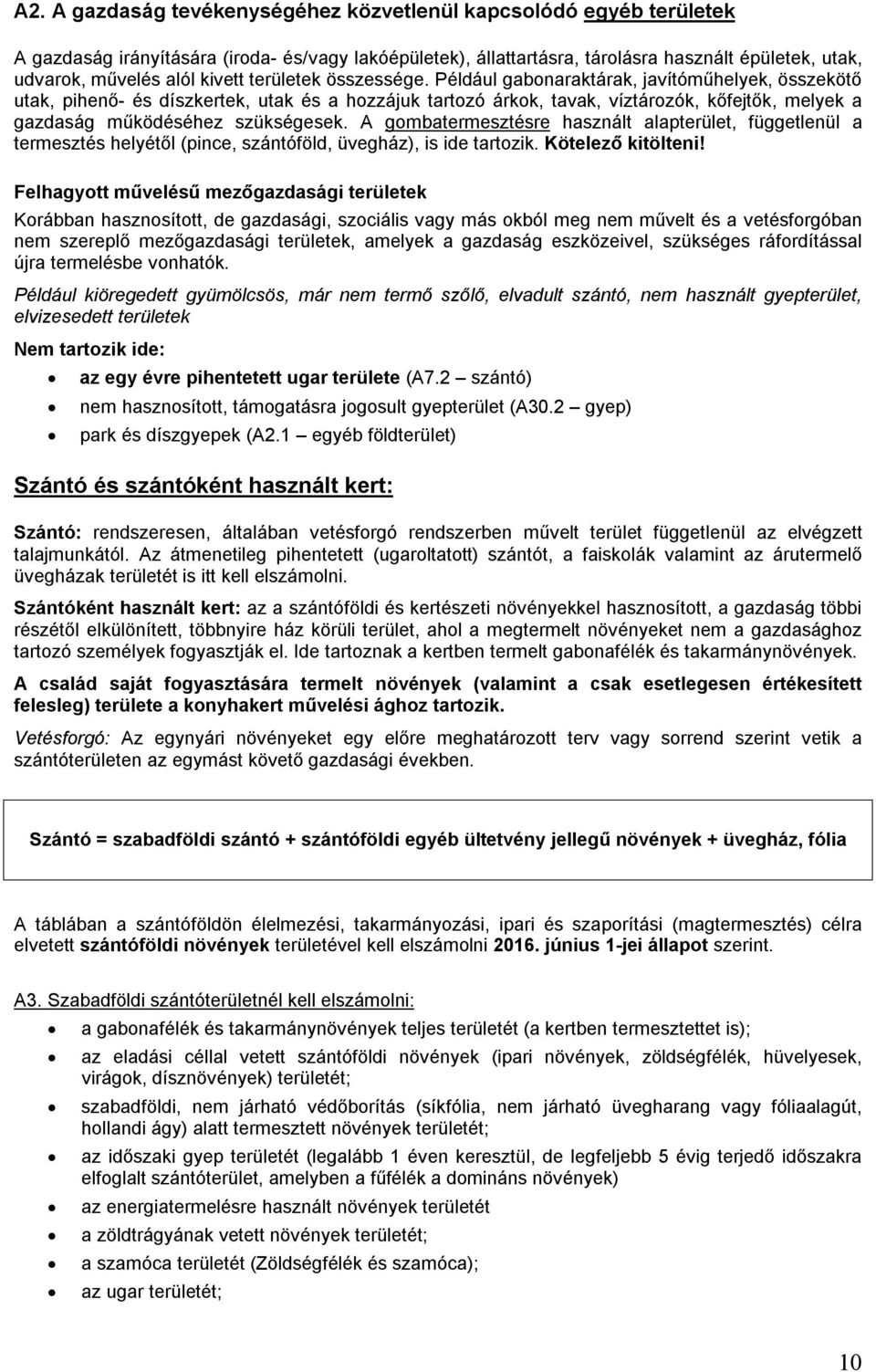 Például gabonaraktárak, javítóműhelyek, összekötő utak, pihenő- és díszkertek, utak és a hozzájuk tartozó árkok, tavak, víztározók, kőfejtők, melyek a gazdaság működéséhez szükségesek.