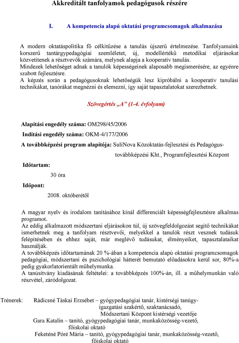 Mindezek lehetőséget adnak a tanulók képességeinek alaposabb megismerésére, az egyénre szabott fejlesztésre.