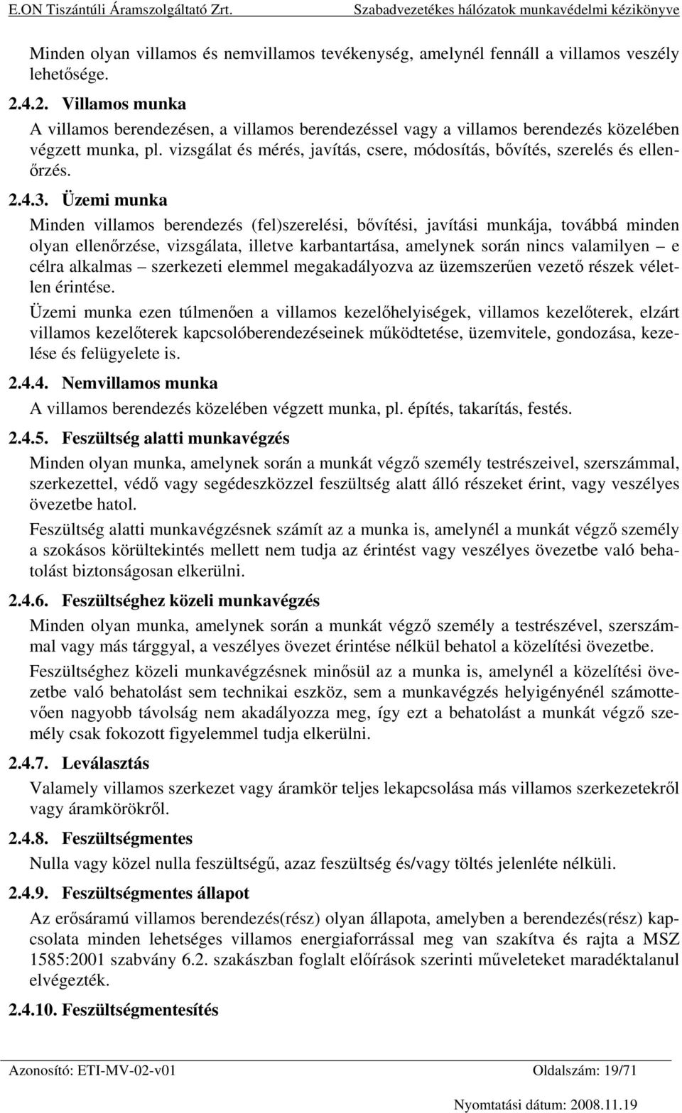 vizsgálat és mérés, javítás, csere, módosítás, bővítés, szerelés és ellenőrzés. 2.4.3.