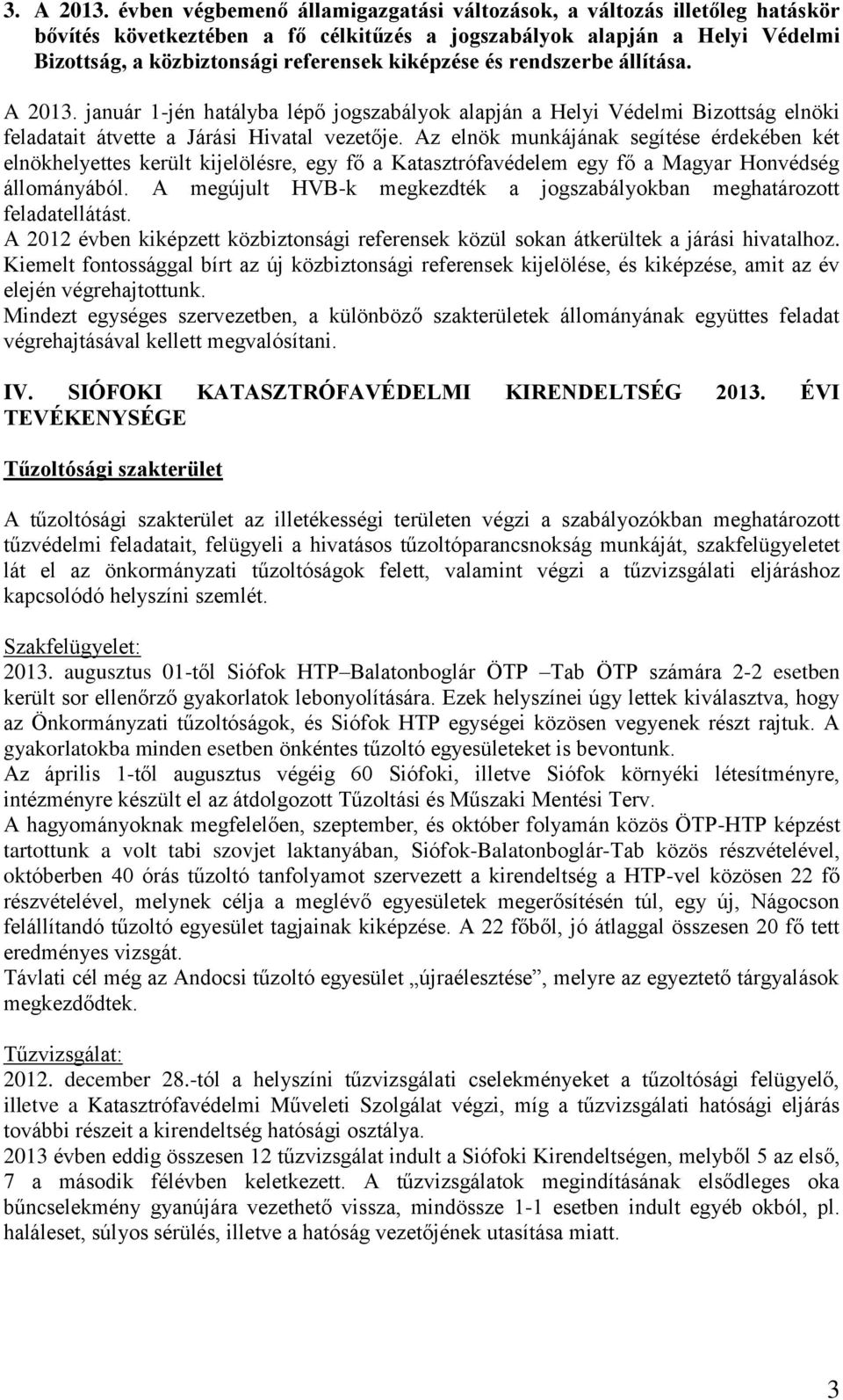 és rendszerbe állítása. A 2013. január 1-jén hatályba lépő jogszabályok alapján a Helyi Védelmi Bizottság elnöki feladatait átvette a Járási Hivatal vezetője.