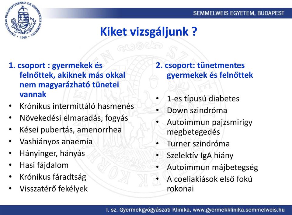 Növekedési elmaradás, fogyás Kései pubertás, amenorrhea Vashiányos anaemia Hányinger, hányás Hasi fájdalom Krónikus