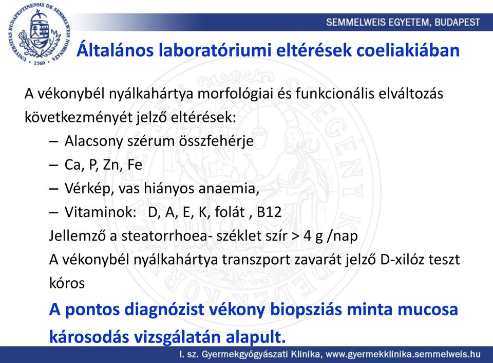 Vitaminok: D, A, E, K, folát, B12 Jellemző a steatorrhoea- széklet szír > 4 g /nap A vékonybél nyálkahártya