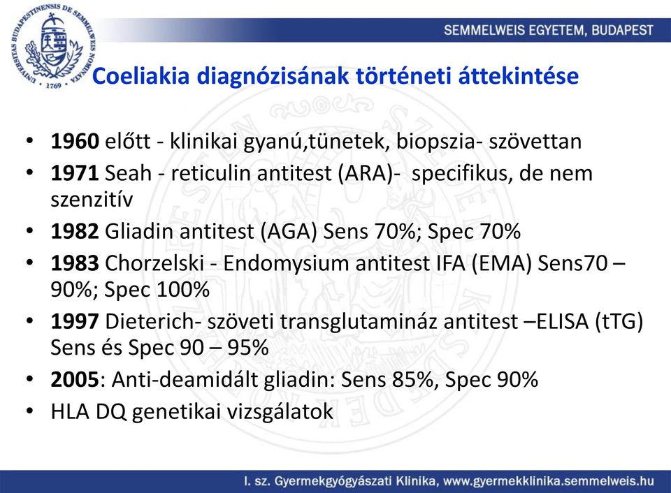1983 Chorzelski - Endomysium antitest IFA (EMA) Sens70 90%; Spec 100% 1997 Dieterich- szöveti transglutamináz