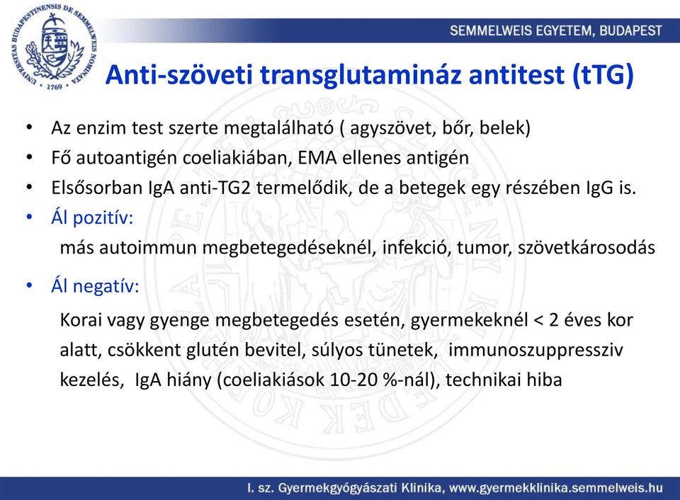 Ál pozitív: más autoimmun megbetegedéseknél, infekció, tumor, szövetkárosodás Ál negatív: Korai vagy gyenge megbetegedés