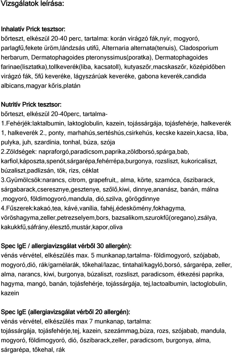 lágyszárúak keveréke, gabona keverék,candida albicans,magyar kőris,platán Nutritív Prick tesztsor: bőrteszt, elkészül 20-40perc, tartalma- 1.