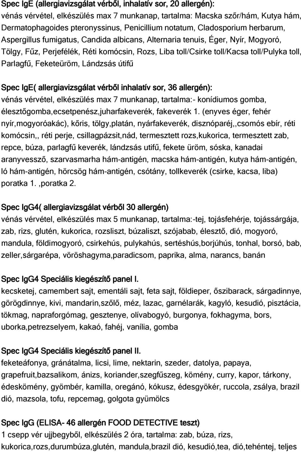 Parlagfű, Feketeüröm, Lándzsás útifű Spec IgE( allergiavizsgálat vérből inhalatív sor, 36 allergén): vénás vérvétel, elkészülés max 7 munkanap, tartalma:- konídiumos gomba,