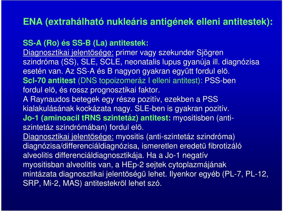 A Raynaudos betegek egy része pozitív, ezekben a PSS kialakulásának kockázata nagy. SLE-ben is gyakran pozitív.