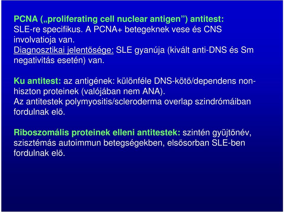 Ku antitest: az antigének: különféle DNS-kötő/dependens nonhiszton proteinek (valójában nem ANA).