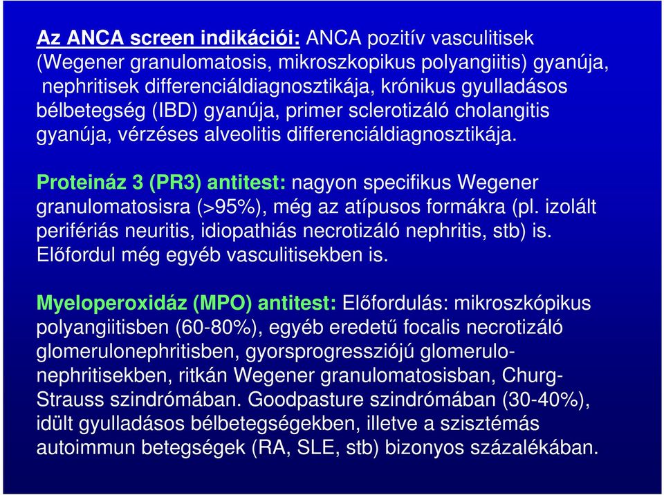 Proteináz 3 (PR3) antitest: nagyon specifikus Wegener granulomatosisra (>95%), még az atípusos formákra (pl. izolált perifériás neuritis, idiopathiás necrotizáló nephritis, stb) is.