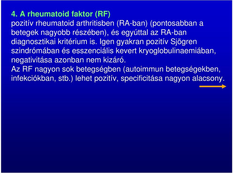 Igen gyakran pozitív Sjögren szindrómában és esszenciális kevert kryoglobulinaemiában, negativitása
