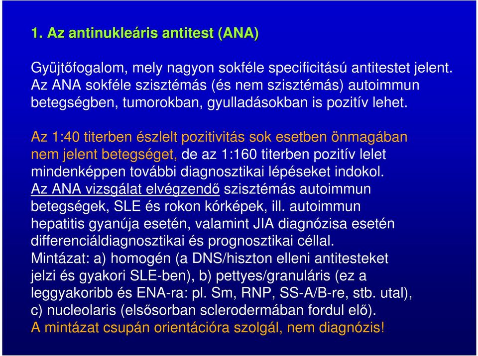 Az 1:40 titerben észlelt pozitivitás sok esetben önmagában nem jelent betegséget, de az 1:160 titerben pozitív lelet mindenképpen további diagnosztikai lépéseket indokol.