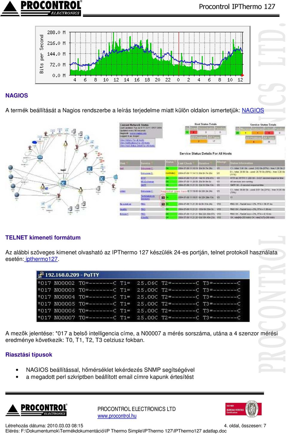 A mezők jelentése: *017 a belső intelligencia címe, a N00007 a mérés sorszáma, utána a 4 szenzor mérési eredménye következik: T0, T1, T2, T3 celziusz