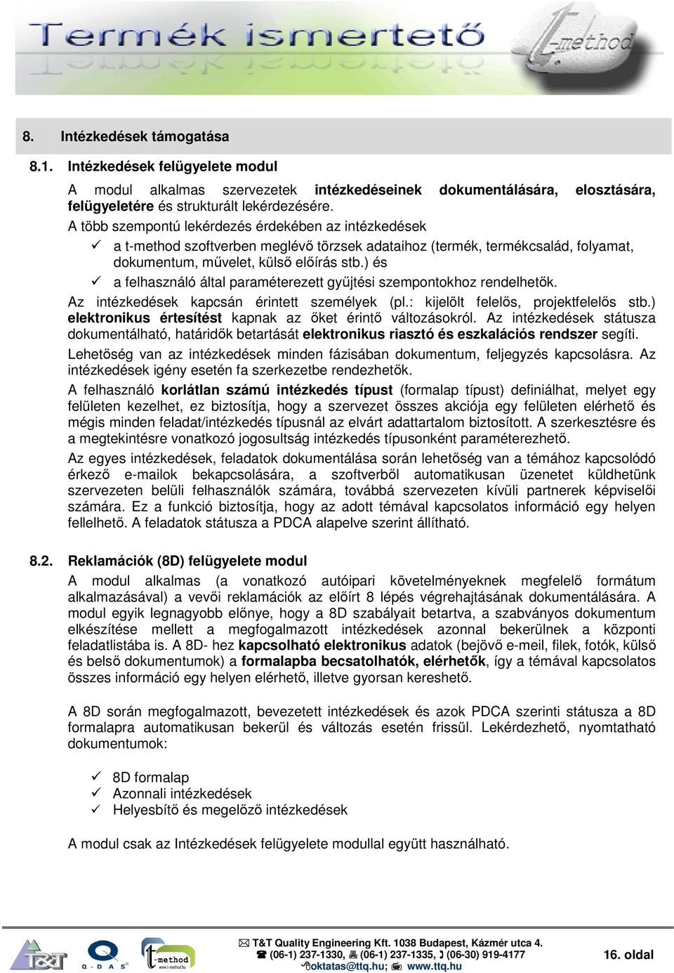 ) és a felhasználó által paraméterezett gyűjtési szempontokhoz rendelhetők. Az intézkedések kapcsán érintett személyek (pl.: kijelölt felelős, projektfelelős stb.