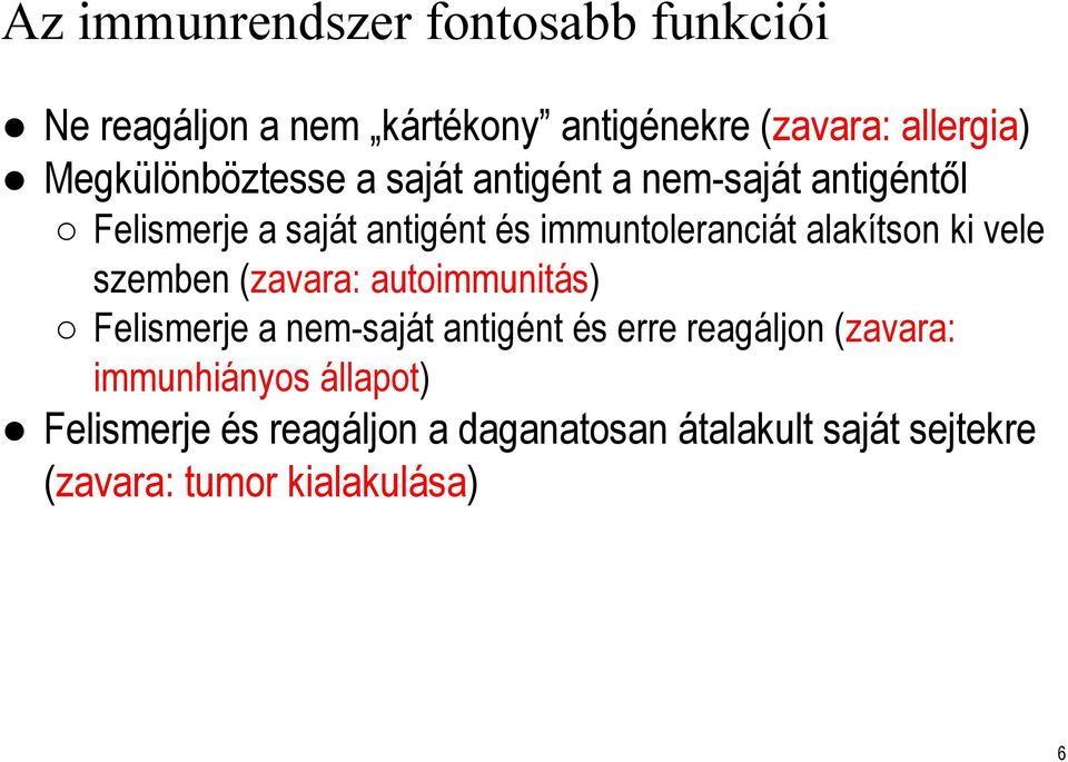 alakítson ki vele szemben (zavara: autoimmunitás) Felismerje a nem-saját antigént és erre reagáljon