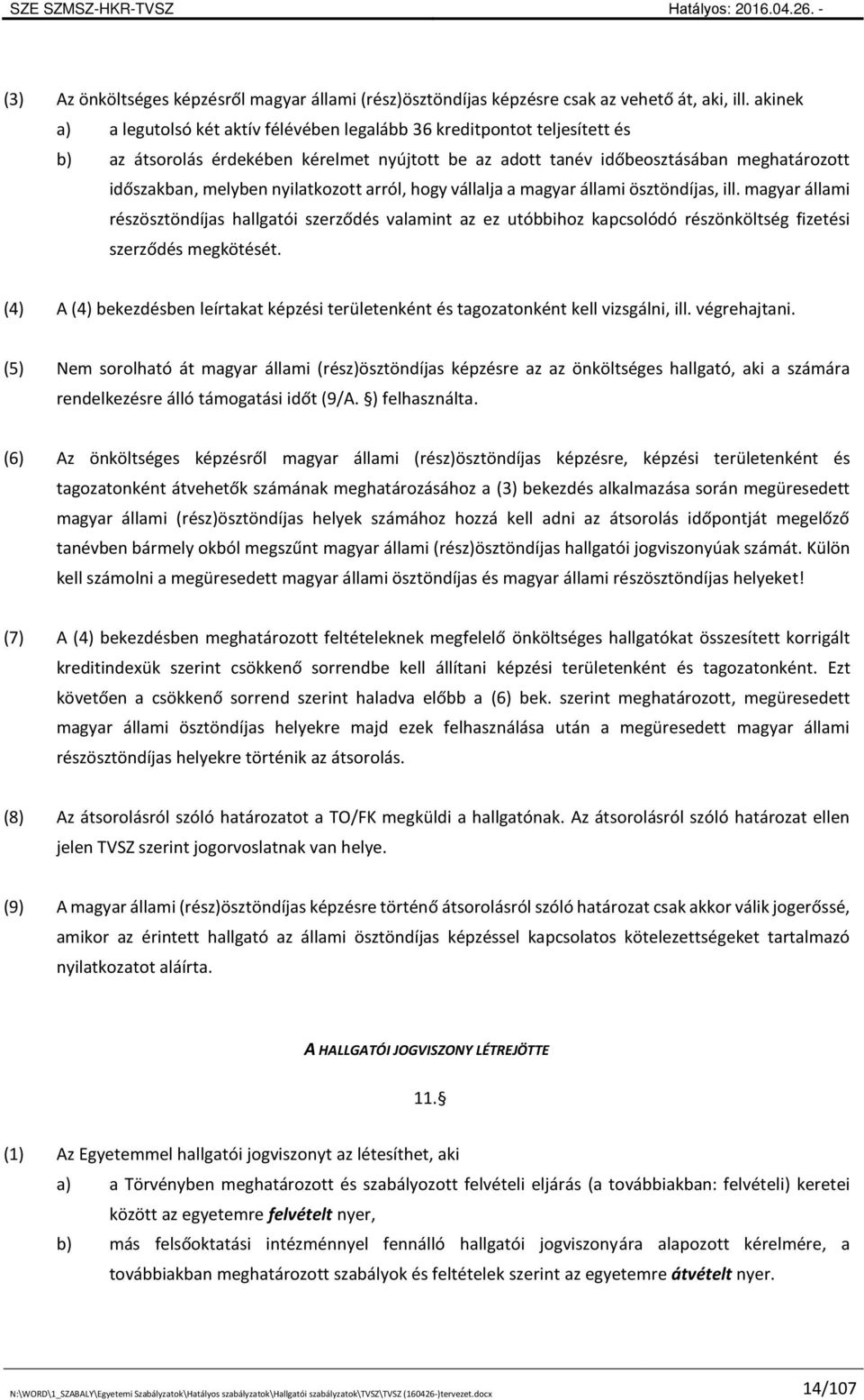 nyilatkozott arról, hogy vállalja a magyar állami ösztöndíjas, ill. magyar állami részösztöndíjas hallgatói szerződés valamint az ez utóbbihoz kapcsolódó részönköltség fizetési szerződés megkötését.