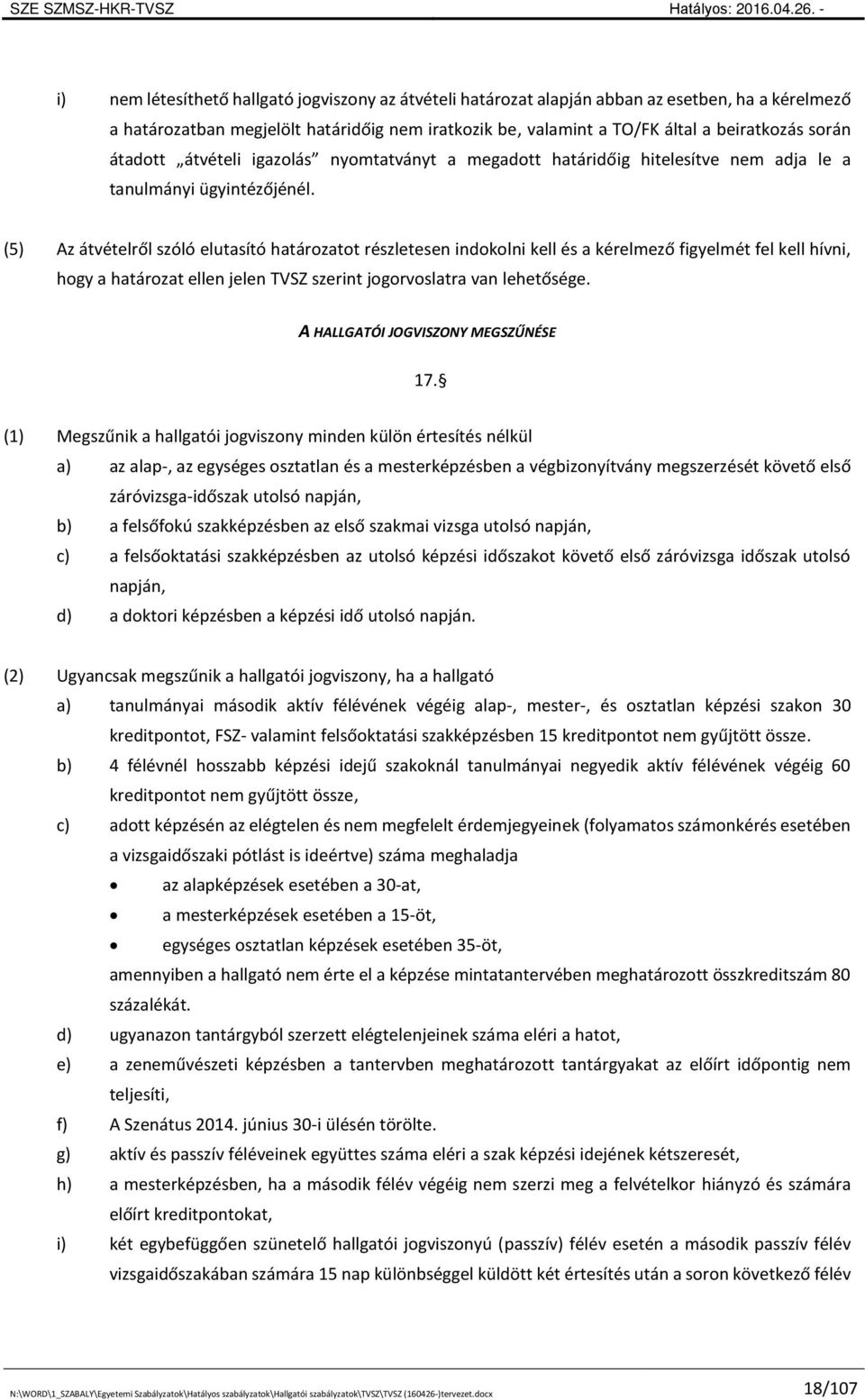 (5) Az átvételről szóló elutasító határozatot részletesen indokolni kell és a kérelmező figyelmét fel kell hívni, hogy a határozat ellen jelen TVSZ szerint jogorvoslatra van lehetősége.