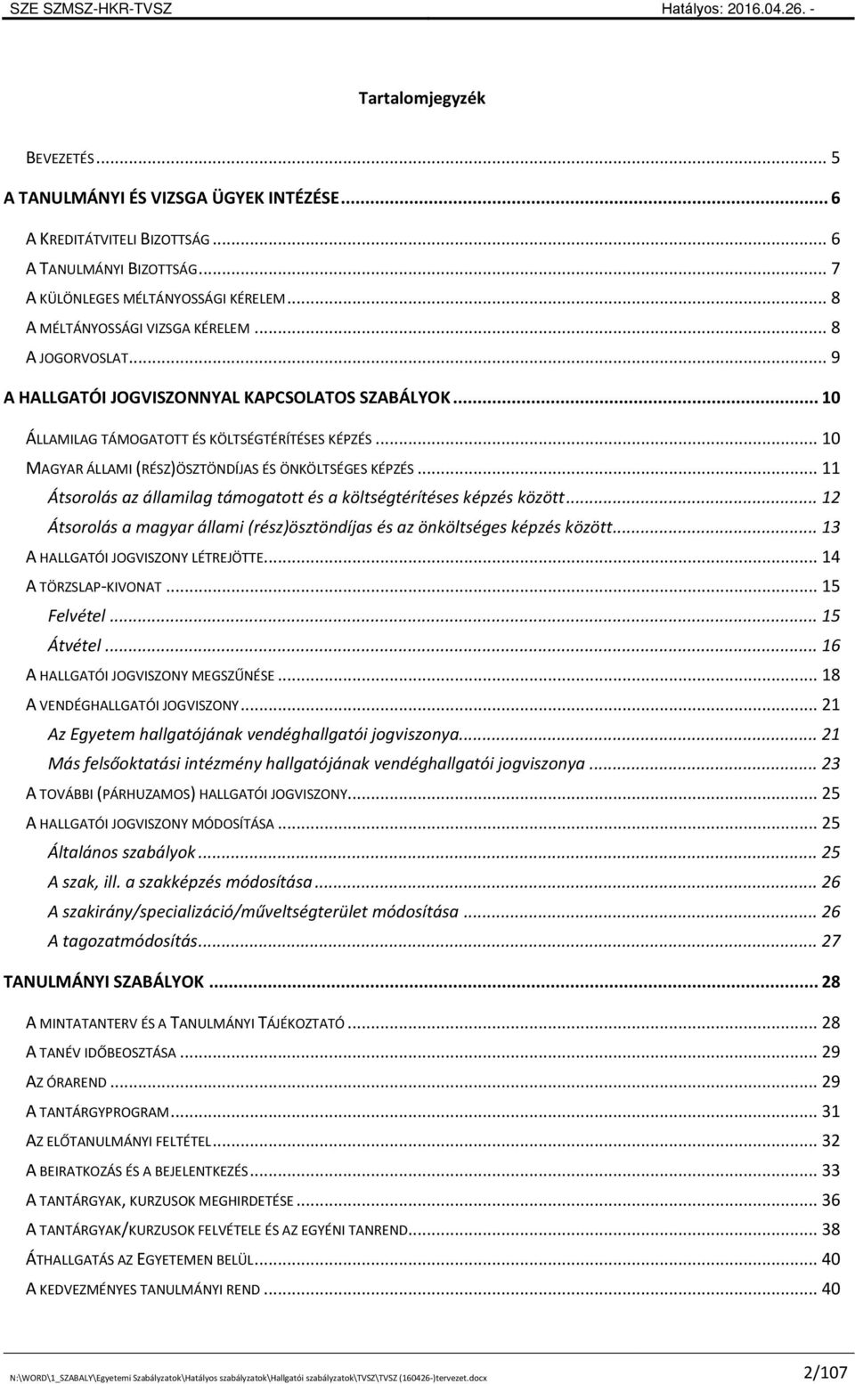 .. 10 MAGYAR ÁLLAMI (RÉSZ)ÖSZTÖNDÍJAS ÉS ÖNKÖLTSÉGES KÉPZÉS... 11 Átsorolás az államilag támogatott és a költségtérítéses képzés között.