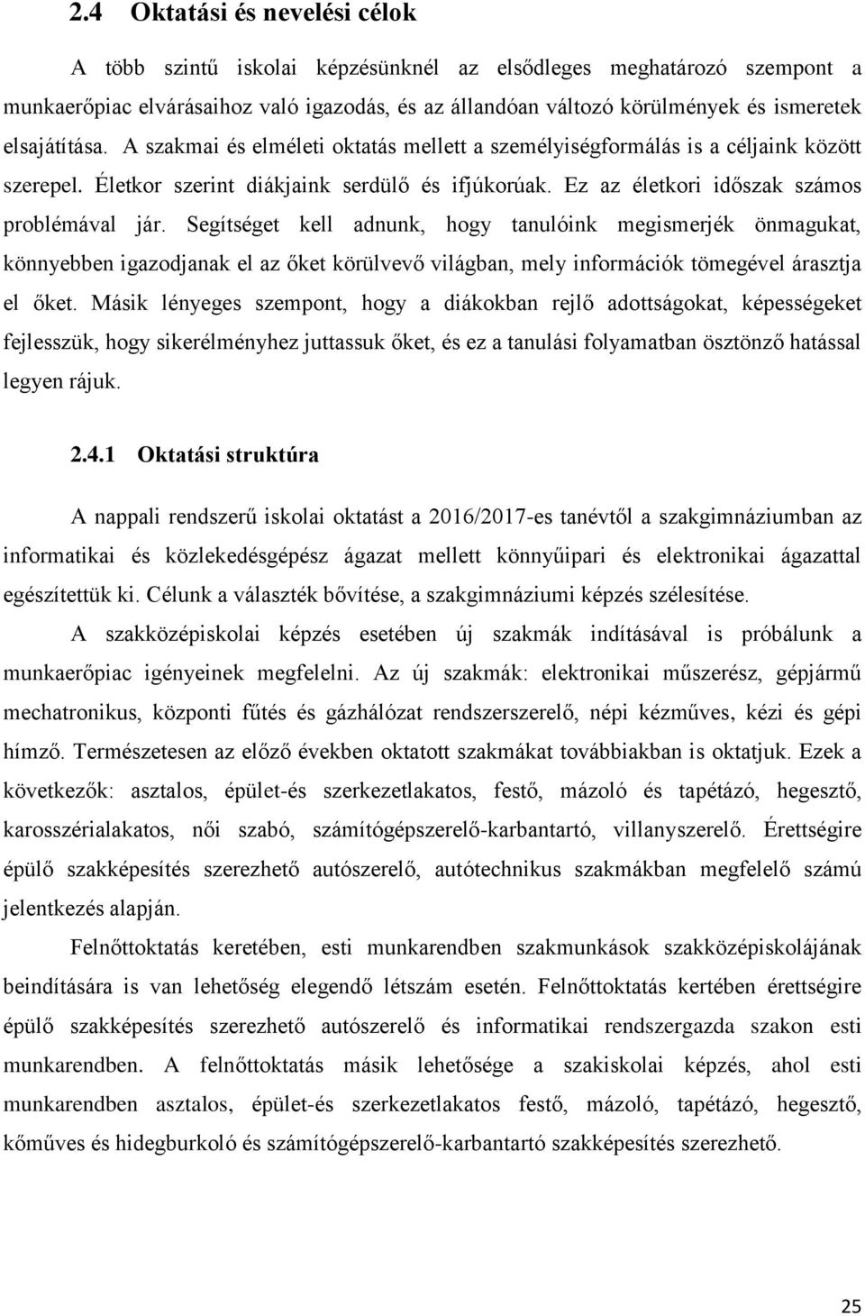 Segítséget kell adnunk, hogy tanulóink megismerjék önmagukat, könnyebben igazodjanak el az őket körülvevő világban, mely információk tömegével árasztja el őket.