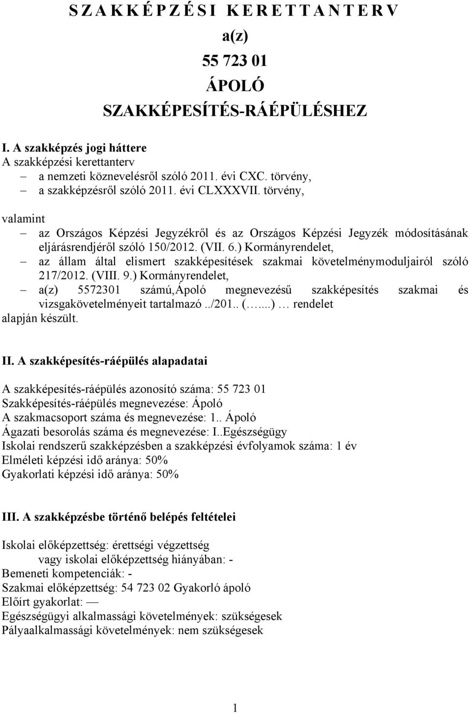 ) Kormányrendelet, az állam által elismert szakképesítések szakmai követelménymoduljairól szóló 217/2012. (VIII. 9.