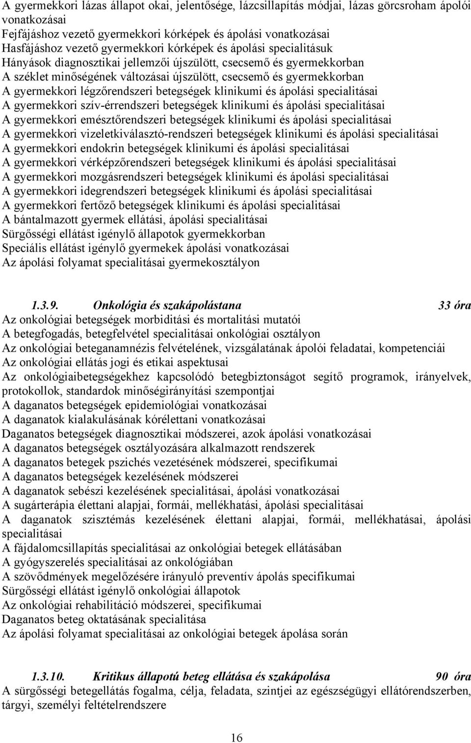 légzőrendszeri betegségek klinikumi és ápolási specialitásai A gyermekkori szív-érrendszeri betegségek klinikumi és ápolási specialitásai A gyermekkori emésztőrendszeri betegségek klinikumi és