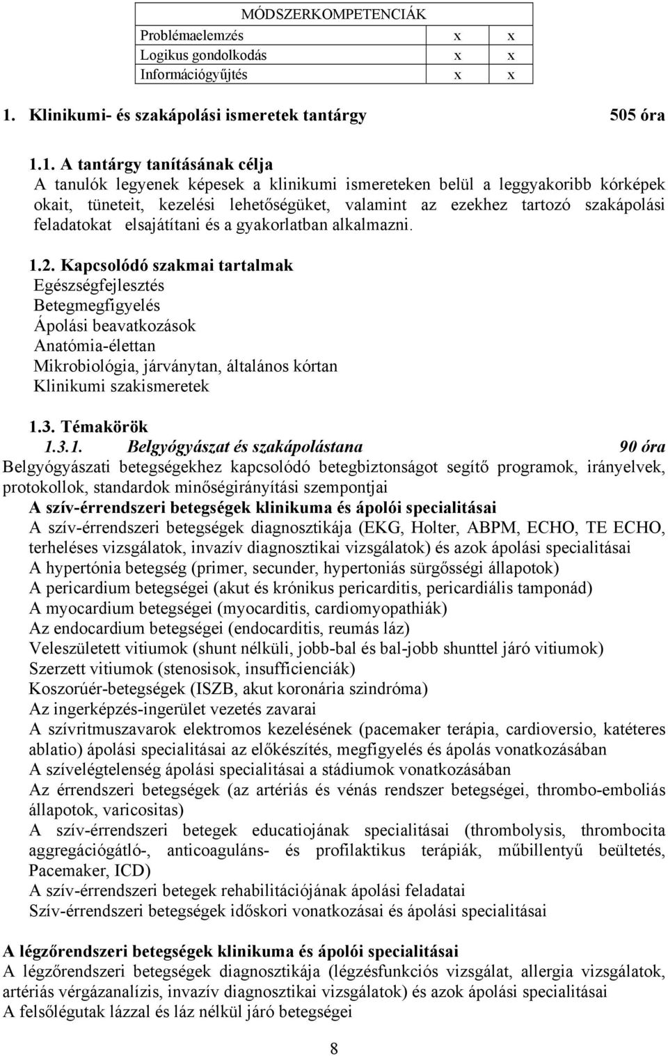 1. A tantárgy tanításának célja A tanulók legyenek képesek a klinikumi ismereteken belül a leggyakoribb kórképek okait, tüneteit, kezelési lehetőségüket, valamint az ezekhez tartozó szakápolási