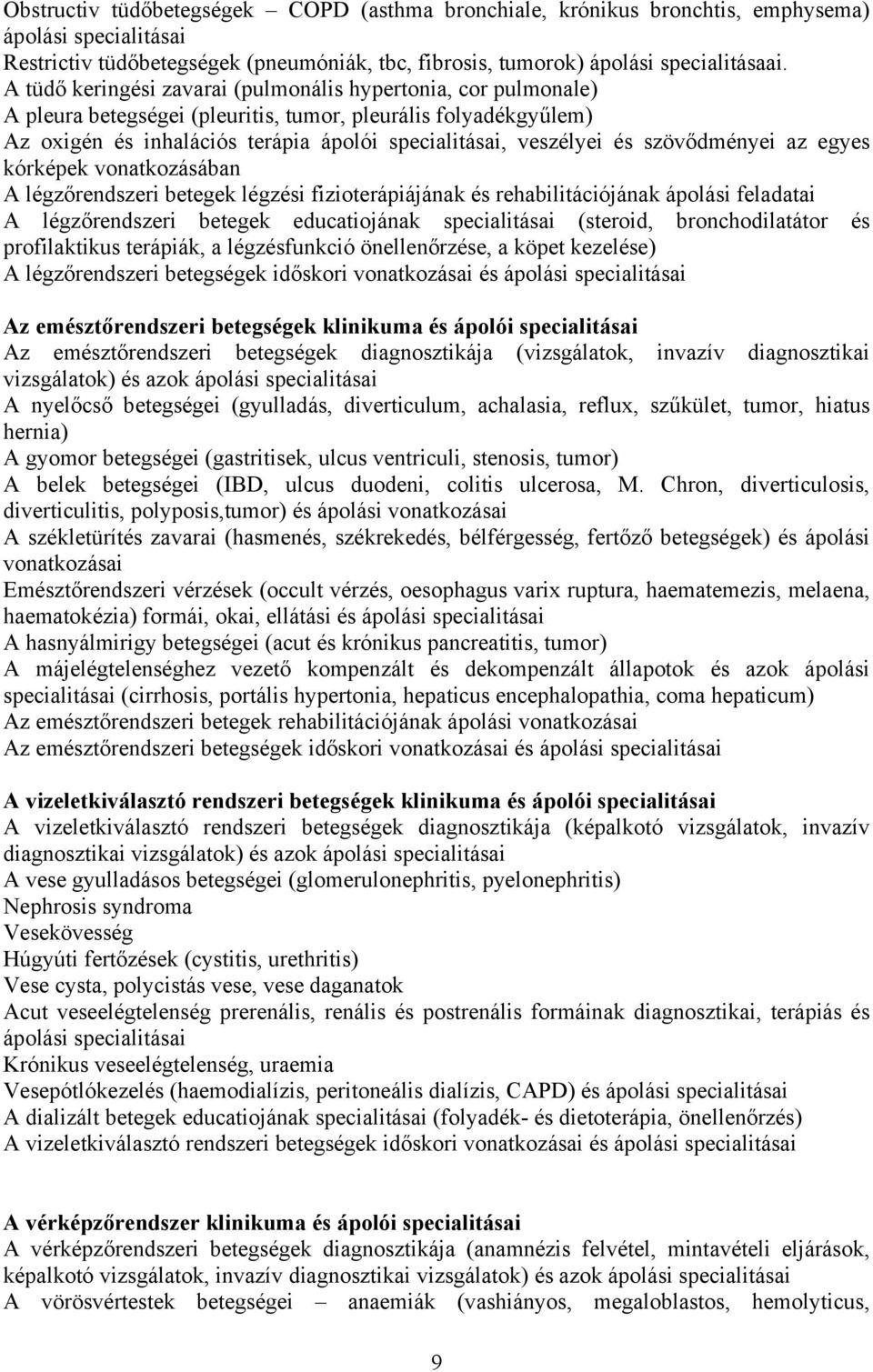 szövődményei az egyes kórképek vonatkozásában A légzőrendszeri betegek légzési fizioterápiájának és rehabilitációjának ápolási feladatai A légzőrendszeri betegek educatiojának specialitásai (steroid,