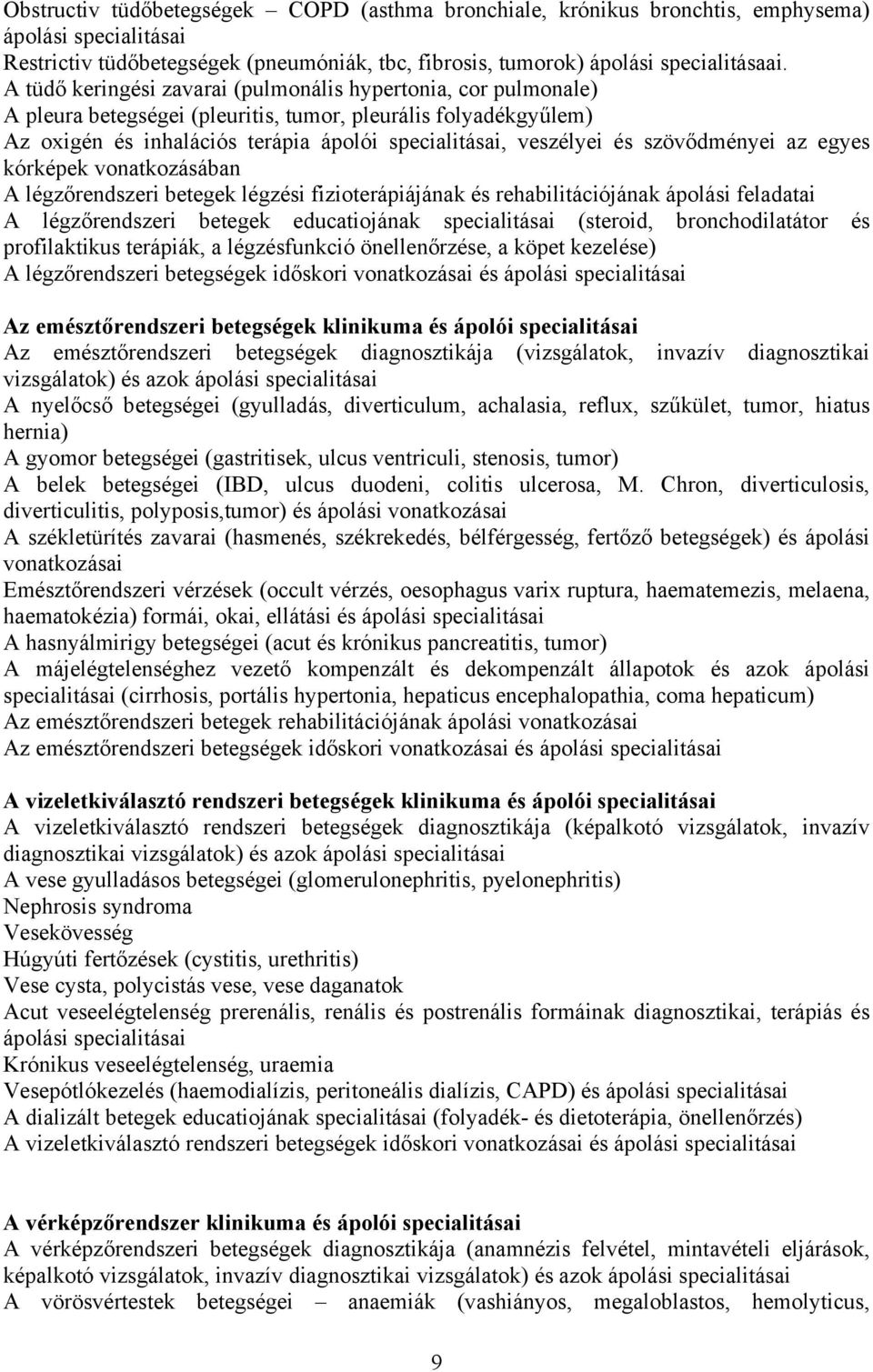 szövődményei az egyes kórképek vonatkozásában A légzőrendszeri betegek légzési fizioterápiájának és rehabilitációjának ápolási feladatai A légzőrendszeri betegek educatiojának specialitásai (steroid,