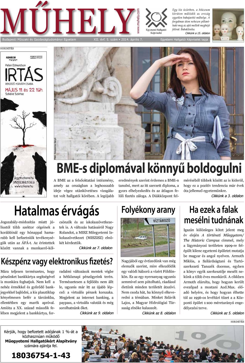 com HIRDETÉS Fotó: Szappanos Gergő BME-s diplomával könnyű boldogulni A BME az a felsőoktatási intézmény, amely az országban a leghosszabb ideje végez utánkövetéses vizsgálatot volt hallgatói körében.