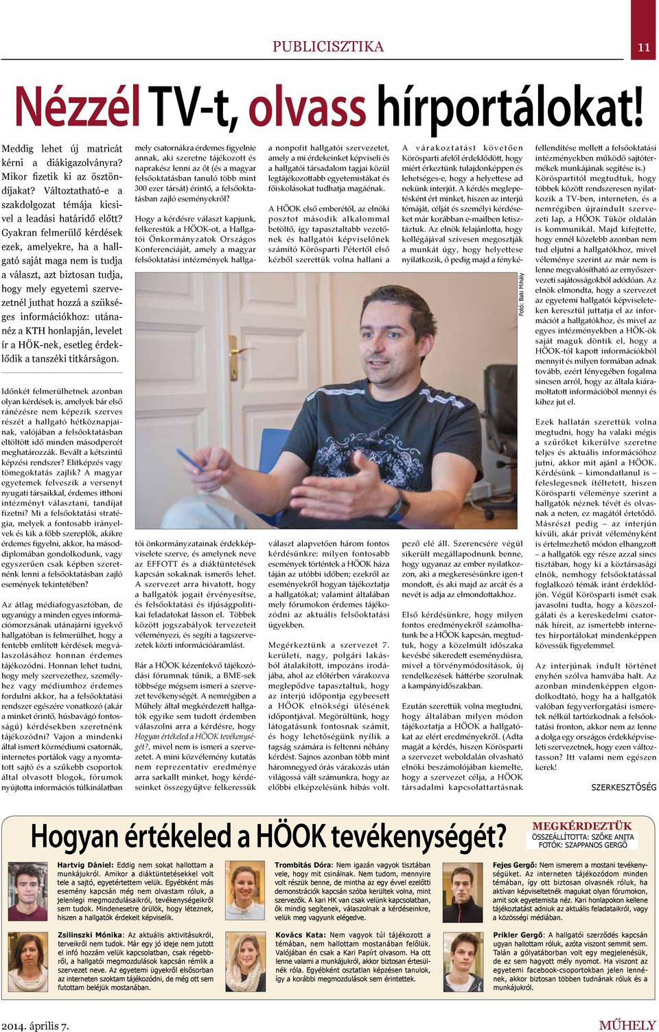 Gyakran felmerülő kérdések ezek, amelyekre, ha a hallgató saját maga nem is tudja a választ, azt biztosan tudja, hogy mely egyetemi szervezetnél juthat hozzá a szükséges információkhoz: utánanéz a