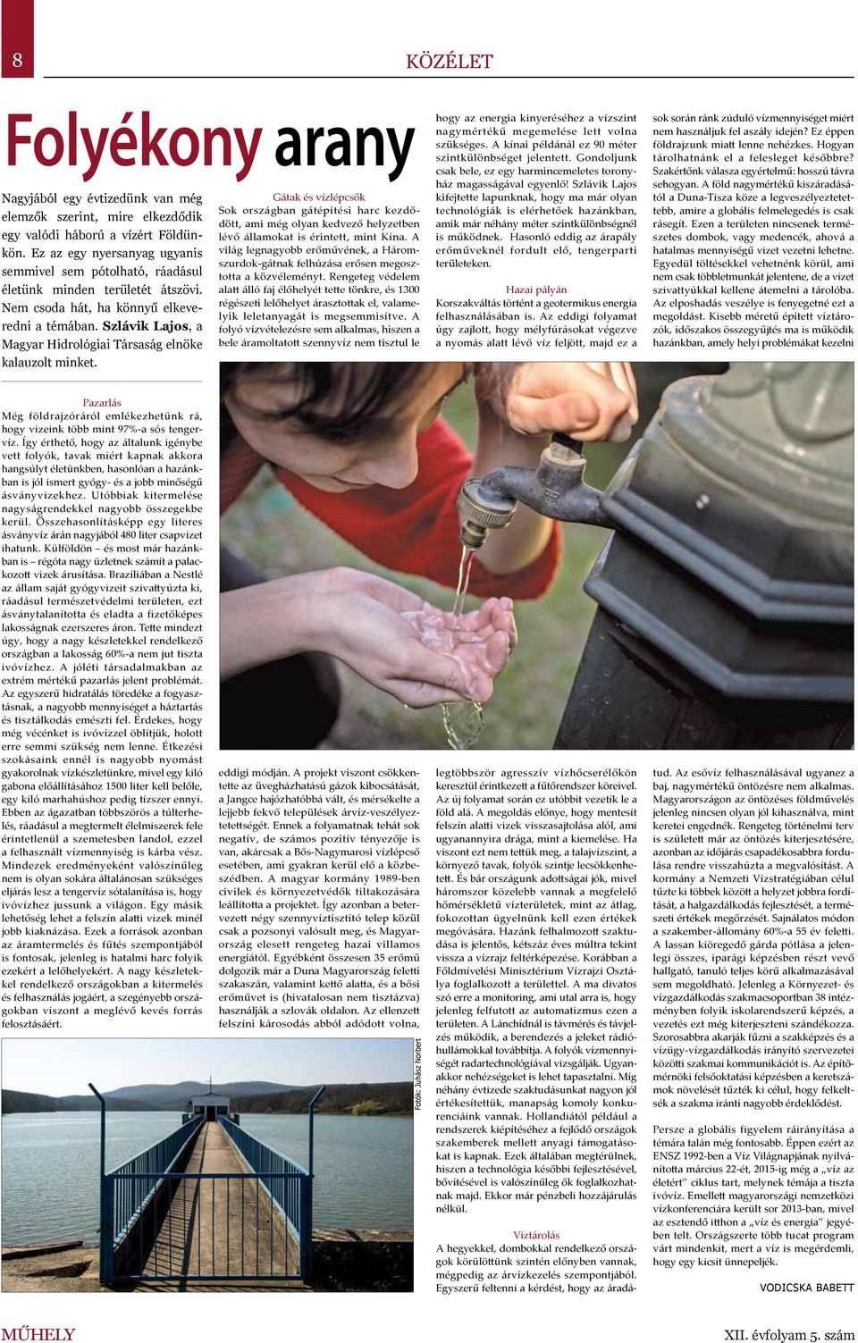 Szlávik Lajos, a Magyar Hidrológiai Társaság elnöke kalauzolt minket.
