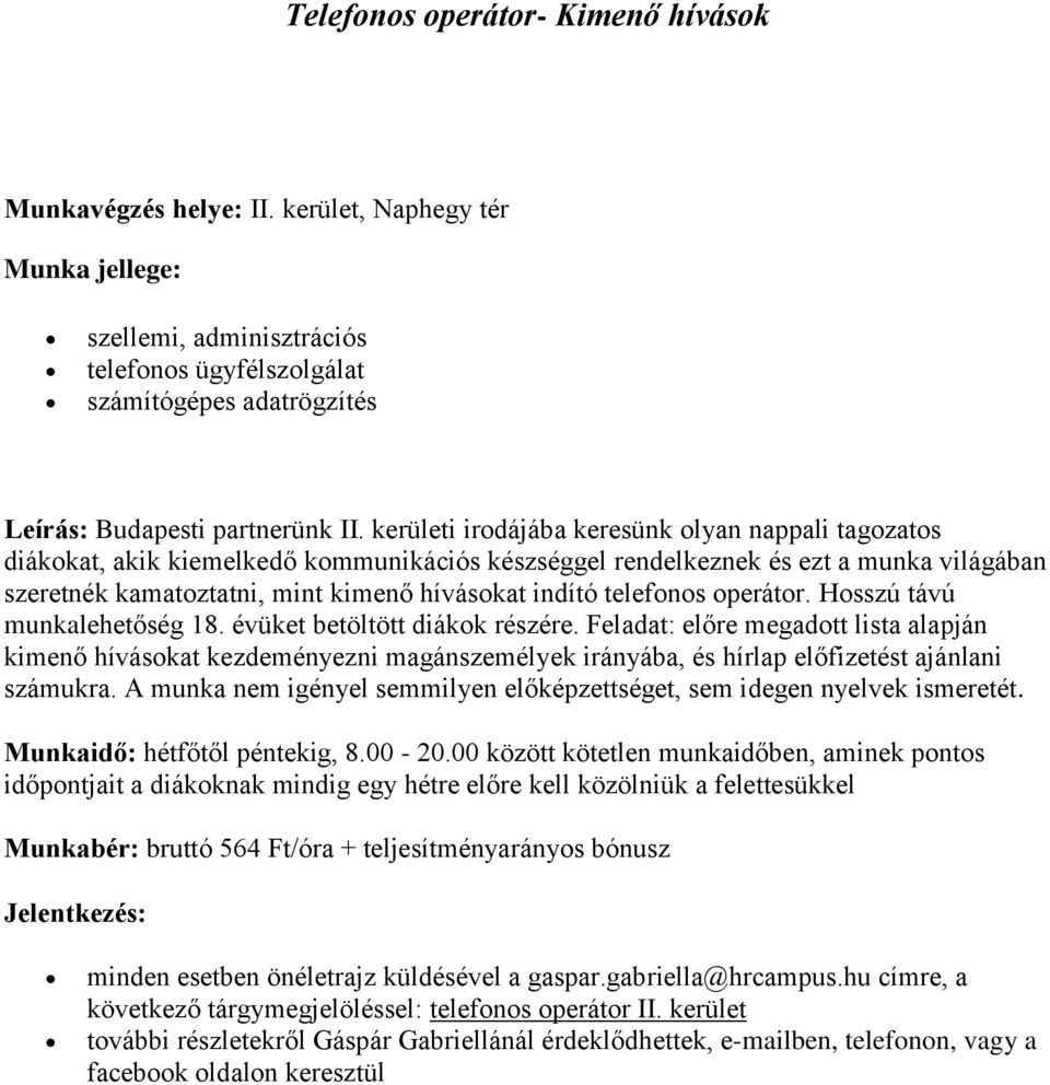 telefonos operátor. Hosszú távú munkalehetőség 18. évüket betöltött diákok részére.