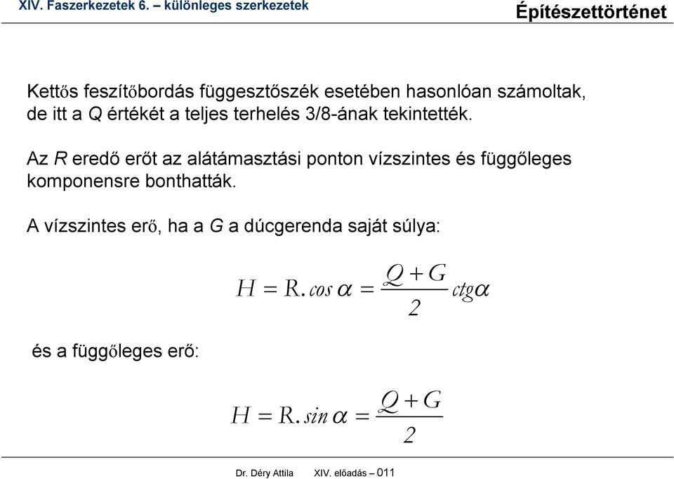 Az R eredő erőt az alátámasztási ponton vízszintes és függőleges komponensre bonthatták.